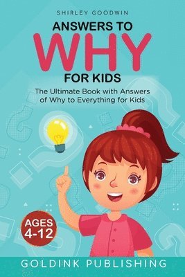 Goldink Publishing, Shirley Goodwin - Answers to Why for Kids Ages 4 - 12, Häftad