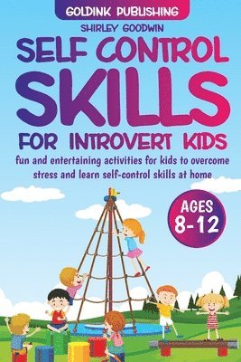 Goldink Publishing, Shirley Goodwin, GoldInk Publishing - Self-Control Skills for Introvert Kids Ages 8-12, Häftad