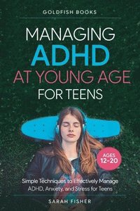 bokomslag Managing ADHD at Young Age for Teens 12-20