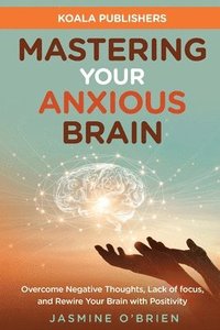 bokomslag Mastering Your Anxious Brain