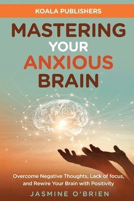 Mastering Your Anxious Brain 1