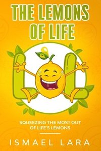 bokomslag The Lemons of Life: Squeezing the Most out of Life's Lemons