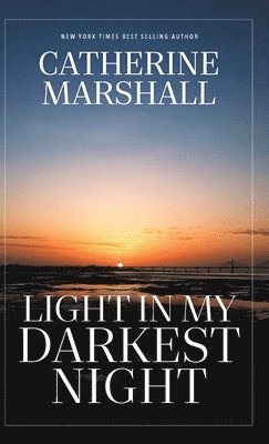 Catherine Marshall - Light In My Darkest Night, Inbunden