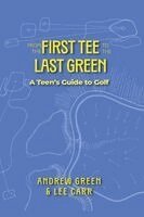 Andrew Green, Lee Carr - From the First Tee to the Last Green: A Teen's Guide to Golf, Inbunden