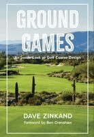 Dave Zinkand - Ground Games: An Inside Look at Golf Course Design, Inbunden