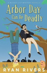 bokomslag Arbor Day Can Be Deadly (A Bucket List Mystery Novella)
