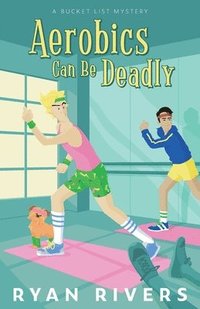 bokomslag Aerobics Can Be Deadly (Bucket List Mysteries 1)