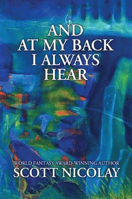 Scott Nicolay - And at My Back I Always Hear, Häftad