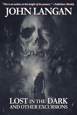 John Langan - Lost in the Dark and Other Excursions, Häftad