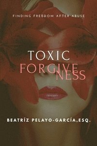bokomslag Toxic Forgiveness