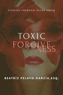 bokomslag Toxic Forgiveness