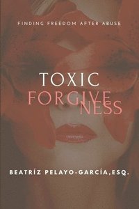 bokomslag Toxic Forgiveness