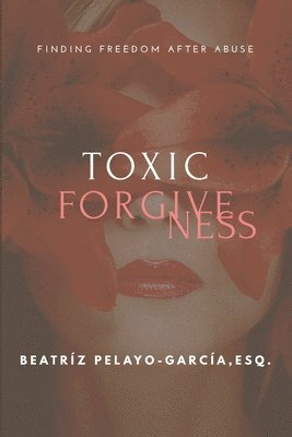 bokomslag Toxic Forgiveness