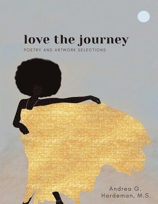 love the journey: Poetry and Artwork Selections 1