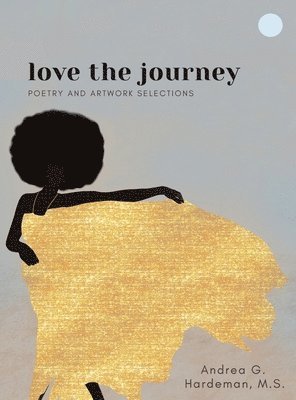 love the journey: Poetry and Artwork Selections 1