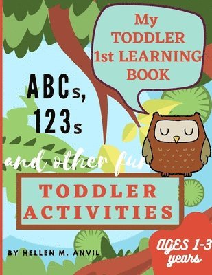 My Toddler 1st Learning Book ABCs, 123s and other fun Toddler Activities 1