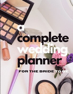 bokomslag Complete Wedding Planner For The Bride To Be