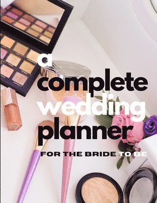 A Complete Wedding Planner For The Bride To Be 1