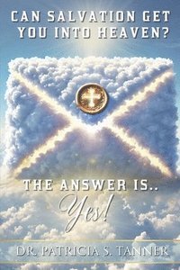 bokomslag Can Salvation Get You into Heaven?: The Answer Is Yes!