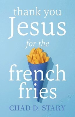 bokomslag Thank You Jesus For The French Fries