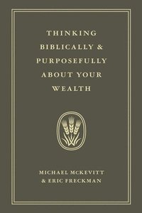 bokomslag Thinking Biblically & Purposefully About Your Wealth