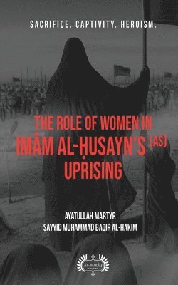 The Role of Women In Im&#257;m al-&#7716;usayn's (as) Uprising 1