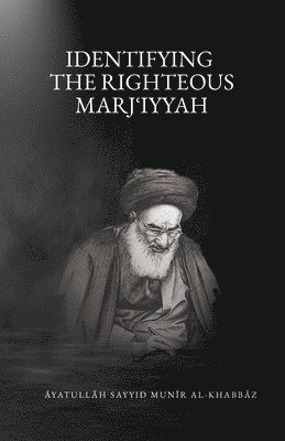Munir Al-Khabbaz - Identifying the Righteous Marjiʿiyyah, Häftad