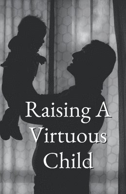 Raising A Virtuous Child 1