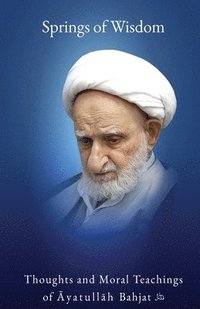bokomslag Springs of Wisdom: The Thoughts and Moral Teachings of ?yatull?h Mu?ammad Taq? Bahjat F?man?