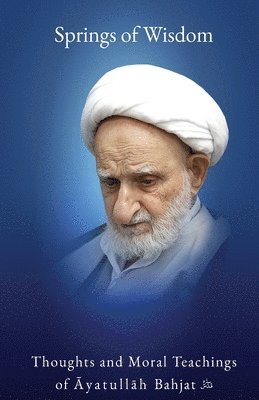 Mu&#7717;ammad Taq&#299; Bahjat, Mu¿ammad Taqi Bahjat, Mu¿ammad Taq¿ Bahjat - Springs of Wisdom: The Thoughts and Moral Teachings of Āyatullāh Muḥammad Taqī Bahjat Fūmanī, Häftad
