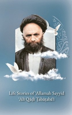 bokomslag Life Stories of 'Allamah Sayyid 'Al&#299; Qadi Tabataba'i