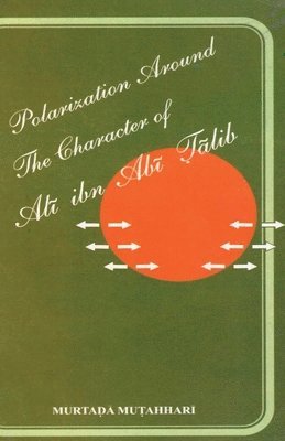 Polarization Around The Character of 'Alī ibn Abī Ṭālib (a.s.)