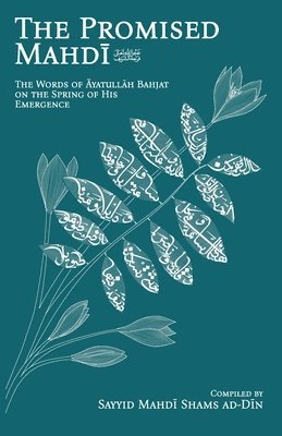 bokomslag The Promised Mahd&#299; (aj): The Words of &#256;yatull&#257;h Bahjat on the Spring of His Emergence