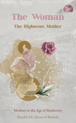 Shaykh Ḥasan Al-Balūshī - Woman, the Righteous Mother, Häftad