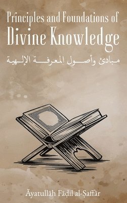 Shaykh Fāḍil Al-Ṣaffār - Principles and Foundations of Divine Knowledge, Inbunden