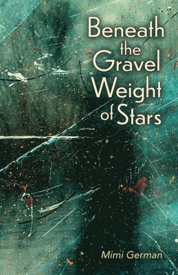 Beneath the Gravel Weight of Stars 1