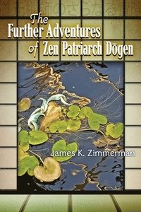 bokomslag The Further Adventures of Zen Patriarch D&#333;gen