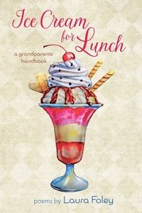 bokomslag Ice Cream for Lunch: A Grandparents Handbook