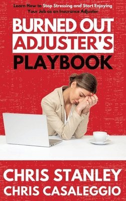 Chris Stanley, Chris Casaleggio - Burned Out Adjuster's Playbook, Inbunden