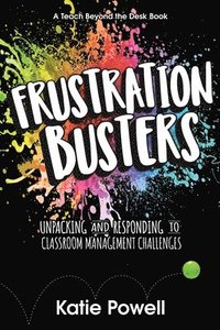 bokomslag Frustration Busters: Unpacking and Responding to Classroom Management Challenges