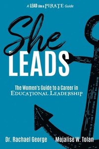 bokomslag She Leads: The Women's Guide to a Career in Educational Leadership