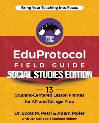 bokomslag The EduProtocol Field Guide Social Studies Edition: 13 Student-Centered Lesson Frames for AP and College Prep
