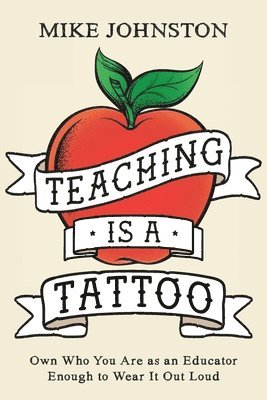 Mike Johnston - Teaching Is a Tattoo, Häftad