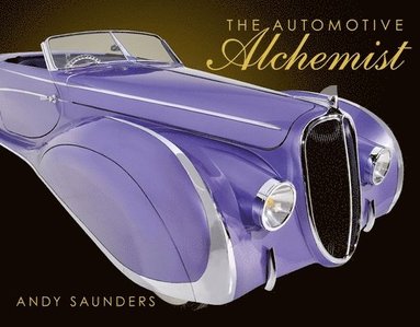 Andy Saunders - Automotive Alchemist, Inbunden