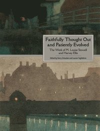 bokomslag Faithfully Thought Out and Patiently Evolved: The Work of M. Louise Stowell and Harvey Ellis
