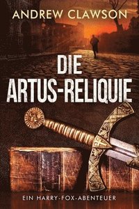 bokomslag Die Artus-Reliquie