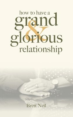How To Have A Grand & Glorious Relationship