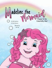 bokomslag Madeline the Mermaid - Happy to be Colorfully Me!