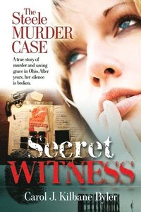 bokomslag Secret Witness: The Steele Murder Case-A true story of murder and saving grace in Ohio. After years, her silence is broken.