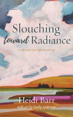 Heidi Barr - Slouching Toward Radiance, Inbunden